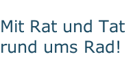 Mit Rat und Tat rund ums Rad!